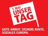 1. Mai 2013 - Unser Tag: Gute Arbeit. Sichere Rente. Soziales Europa.