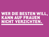 IG Metall: Wer die Besten will, kann auf Frauen nicht verzichten.