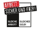 Arbeit: Sicher und Fair! - Gleiche Arbeit? Gleiches Geld!